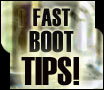 Fast Boot Tips!