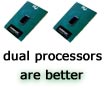 Why Dual Processors are better